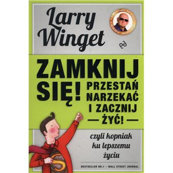 Zamknij sie, przestan narzekac i zacznij zyc | Larry Winget - 1