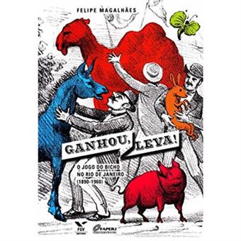 Ganhou, Leva! O Jogo Do Bicho No Rio De Janeiro (1890-1960) - 1