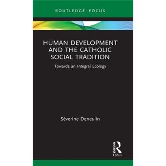 Human Development And The Catholic Social Tradition Towards An Integral Ecology Routledge Research In Religion And Development - 1