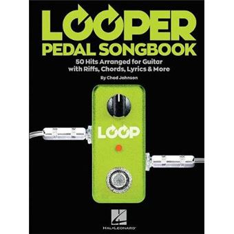 Looper Pedal Songbook: 50 Hits Arranged For Guitar With Riffs, Chords, Lyrics & More - 1