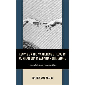 Essays on the Awareness of Loss in Contemporary Albanian Literature: Voices that Come from the Abyss - 1