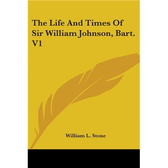 The Life And Times Of Sir William Johnson, Bart. V1 - Paperback - 2006 - 1
