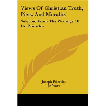 Views Of Christian Truth, Piety, And Morality: Selected From The Writings Of Dr. Priestley - Paperback - 2007 - 1