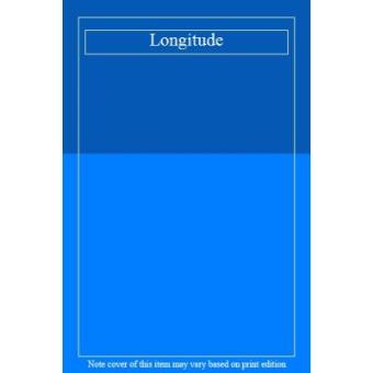 LONGITUDE: THE TRUE STORY OF A LONE GENIUS WHO SOLVED THE GREATEST SCIENTIFIC PROBLEM OF HIS TIME. - 1