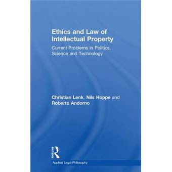 Ethics And Law Of Intellectual Property Current Problems In Politics, Science And Technology Applied Legal Philosophy - 1