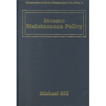 Income Maintenance Policy The International Library Of Comparative Public Policy Series - 1