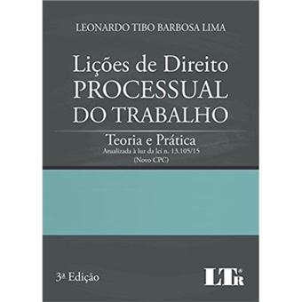 Lições De Direito Processual Do Trabalho. Teoria E Prática. Atualizada À Luz Da Lei N. 13.105/15 (Novo Cpc) - 1