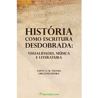 Historia Como Escritura Desdobrada - Visualidades, Musica E Literatura - 1