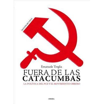 Fuera de Las Catacumbas : La Politica del Pce y El Movimiento Obrero - 1