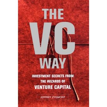 The VC Way - Investment Secrets from the Wizards of Venture Capital - Paperback - 2002 - 1