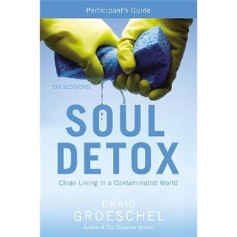 Soul Detox Bible Study Participant's Guide : Clean Living in a Contaminated World - 1
