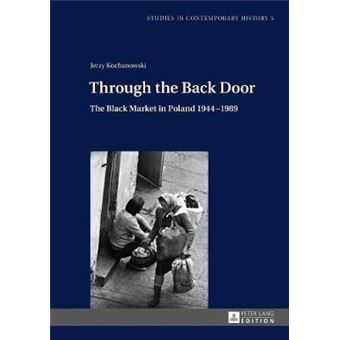 Through The Back Door The Black Market In Poland 19441989 5 Studies In Contemporary History - 1