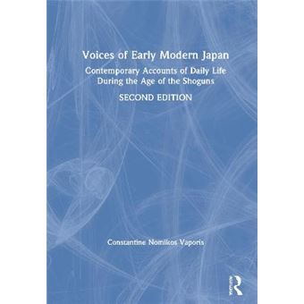 Voices Of Early Modern Japan Contemporary Accounts Of Daily Life During The Age Of The Shoguns - 1