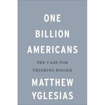 One Billion Americans The Case For Thinking Bigger - 1