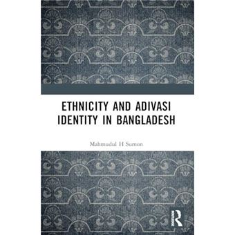 Ethnicity And Adivasi Identity In Bangladesh - 1