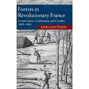 Forests in Revolutionary France - Conservation, Community, and Conflict, 1669-1848 - Hardback - 2015 - 1