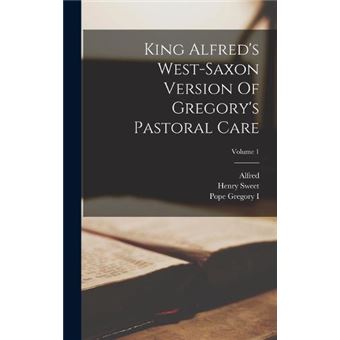 King Alfreds Westsaxon Version Of Gregorys Pastoral Care Volume 1 - 1