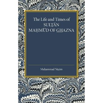 The Life and Times of Sultan Mahmud of Ghazna - Paperback - 2014 - 1