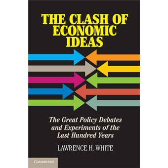 The Clash of Economic Ideas - The Great Policy Debates and Experiments of the Last Hundred Years - Hardback - 2012 - 1