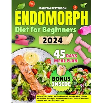 ENDOMORPH DIET FOR BEGINNERS: Unlock Your Body's Hidden Potential, Burn Fat With Tailored Nutritional Strategies, Personalized Fitness, Holistic Wellness Tactics, And a 45-Day Meal Plan - 1