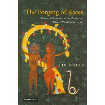 The Forging of Races - Race and Scripture in the Protestant Atlantic World, 1600-2000 - Hardback - 2006 - 1