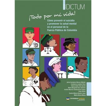 ¡Todo Por Mi Vida! Cómo Prevenir El Suicidio Y Promover La Salud Mental En El Personal De La Fuerza Pública De Colombia - 1