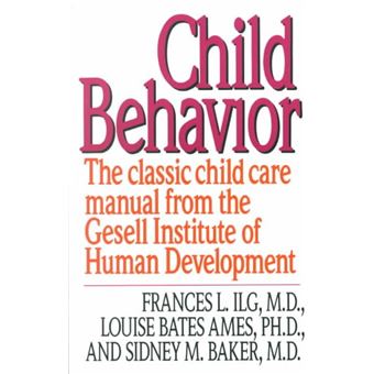 Child Behavior The Classic Child Care Manual From The Gesell Institute Of Human Development - 1