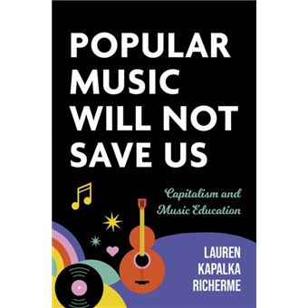 Popular Music Will Not Save Us Capitalism and Music Education - 1