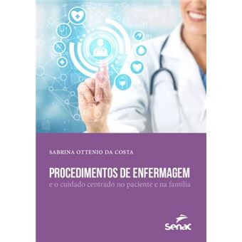 Procedimentos De Enfermagem: E O Cuidado Centrado No Paciente E Na Família - 1