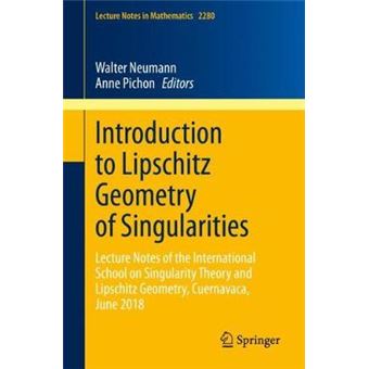 Introduction To Lipschitz Geometry Of Singularities Lecture Notes Of The International School On Singularity Theory And Lipschitz Geometry, Cuernavaca, June 2018 2280 Lecture Notes In Mathematics - 1