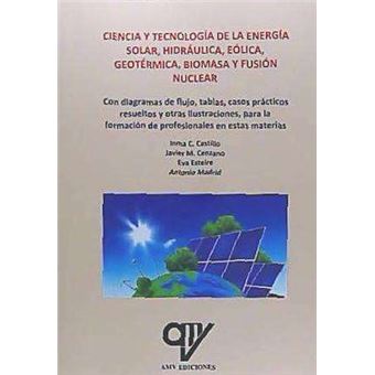 Ciencia Y Tecnología De La Energía Solar, Hidráulica, Eólica, Geotérmica, Biomasa Y Fusión Nuclear - 1