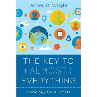The Key To Almost Everything Sociology For All Of Us - 1