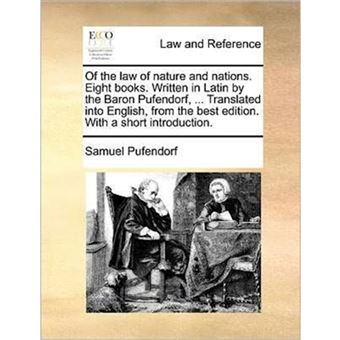 Of the Law of Nature and Nations. Eight Books. Written in Latin by the Baron Pufendorf, ... Translated Into English, from the Best Edition. with a Short Introduction. - Paperback / softback - 2010 - 1