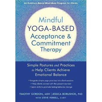 Mindful Yoga-Based Acceptance and Commitment Therapy : Simple Postures and Practices to Help Clients Achieve Emotional Balance - 1