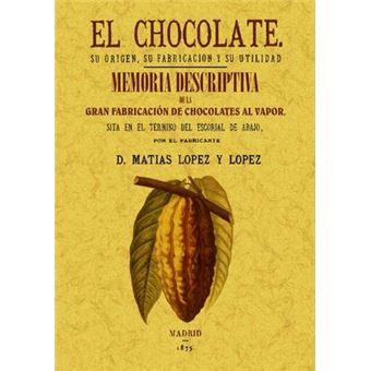 El chocolate, su origen, su fabricación y su utilidad , Memoria descriptiva de la primera fábrica de chocolate del Escorial - 1