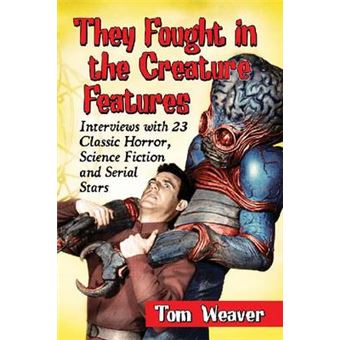 They Fought in the Creature Features - Interviews with 23 Classic Horror, Science Fiction and Serial Stars - Paperback - 2014 - 1