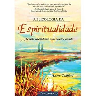 A Psicologia Da Espiritualidade. O Estudo Do Equilíbrio Entre Mente E Espírito - 1