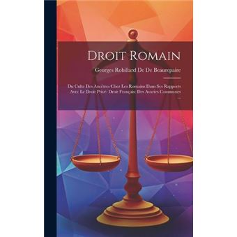 Droit Romain Du Culte Des Anctres Chez Les Romains Dans Ses Rapports Avec Le Droit Priv Droit Franais Des Avaries Communes ... - 1
