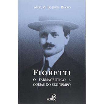 Fioretti. O Farmacêutico e Coisas do Seu Tempo - 1