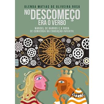 No Descomeço Era O Verbo. Manoel De Barros E A Roda De Conversa Na Educação Infantil - 1