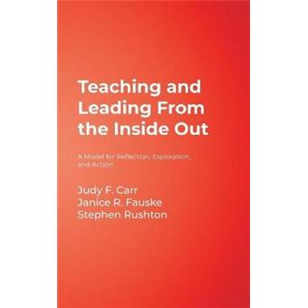 Teaching and Leading from the Inside Out - A Model for Reflection, Exploration, and Action - Hardback - 2007 - 1