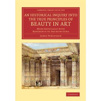 An Historical Inquiry into the True Principles of Beauty in Art - More Especially with Reference to Architecture - Paperback - 2016 - 1