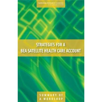 Strategies for a BEA Satellite Health Care Account - Summary of a Workshop - Paperback - 2008 - 1