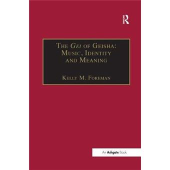 The Gei Of Geisha Music, Identity And Meaning Soas Studies In Music - 1