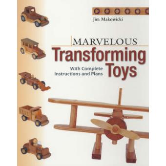 Marvelous Transforming Toys With Complete Instructions And Plans - 1