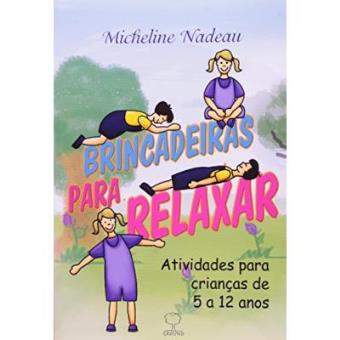 Brincadeiras Para Relaxar. Atividades Para Crianças De 5 A 12 Anos - 1