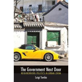 The Government Next Door - Neighborhood Politics in Urban China - Paperback - 2014 - 1