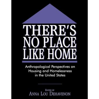 There's No Place Like Home - Anthropological Perspectives on Housing and Homelessness in the United States - Paperback - 1999 - 1