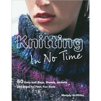 Knitting in No Time - 50 Easyknit Bags, Shawls, Jackets and More for Fast Fun Style - Paperback - 2006 - 1