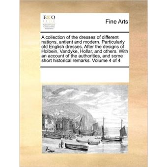 Collection of the Dresses of Different Nationsntient and Modern. Particularly Old English Dresses. After the Designs of Holbein, Vandyke, Hollar - Paperback / softback - 2010 - 1